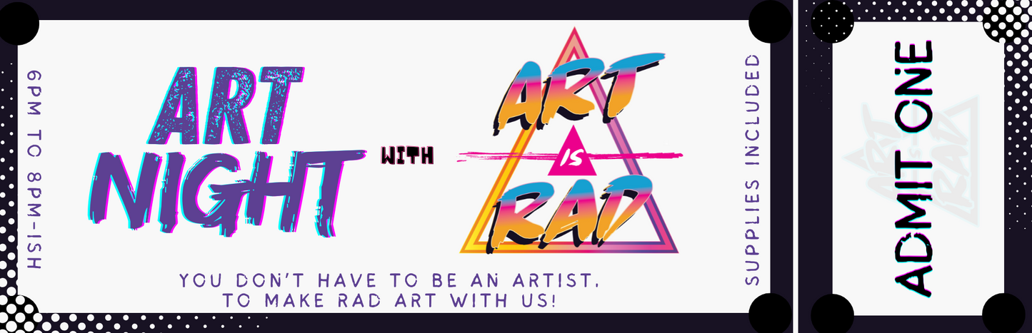 Art Night with Art Is Rad event ticket with colorful text and 'Supplies Included' message. Admits One. 6pm to 8pm-ish - Locations Vary.