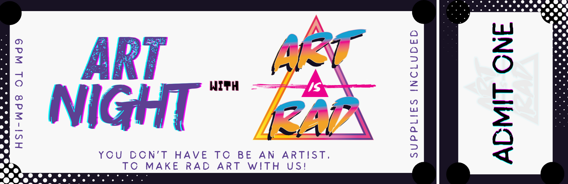 Art Night with Art Is Rad event ticket with colorful text and 'Supplies Included' message. Admits One. 6pm to 8pm-ish - Locations Vary.